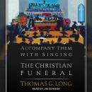 Accompany Them with Singing: The Christian Funeral Audiobook