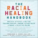 The Racial Healing Handbook: Practical Activities to Help You Challenge Privilege, Confront Systemic Audiobook