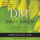 DBT Made Simple: A Step-by-Step Guide to Dialectical Behavior Therapy Audiobook