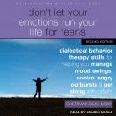 Don't Let Your Emotions Run Your Life for Teens, Second Edition: Dialectical Behavior Therapy Skills for Helping You Manage Mood Swings, Control Angry Outbursts, and Get Along with Others, Sheri Van Dijk Msw