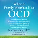 When a Family Member Has OCD: Mindfulness and Cognitive Behavioral Skills to Help Families Affected  Audiobook