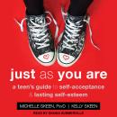 Just As You Are: A Teen's Guide to Self-Acceptance & Lasting Self-Esteem Audiobook
