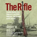 The Rifle: Combat Stories from America's Last WWII Veterans, Told Through an M1 Garand