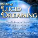 The Art of Lucid Dreaming: Over 60 Powerful Practices to Help You Wake Up in Your Dreams Audiobook