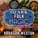 Ozark Folk Magic: Plants, Prayers & Healing Audiobook