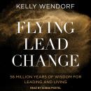 Flying Lead Change: 56 Million Years of Wisdom for Leading and Living Audiobook