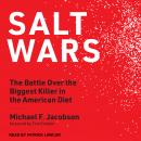 Salt Wars: The Battle Over the Biggest Killer in the American Diet Audiobook