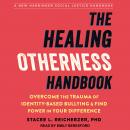 The Healing Otherness Handbook: Overcome the Trauma of Identity-Based Bullying and Find Power in You Audiobook