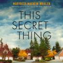 This Secret Thing: A Novel Audiobook