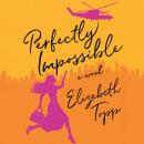 Perfectly Impossible: A Novel Audiobook