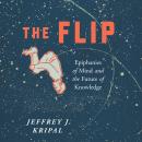 Flip: Epiphanies of Mind and the Future of Knowledge, Jeffrey J. Kripal