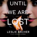 Until We Are Lost: A Novel Audiobook