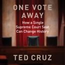 One Vote Away: How a Single Supreme Court Seat Can Change History Audiobook