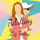 Adulting: A Novel Audiobook
