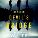 Beneath Devil's Bridge: A Novel Audiobook