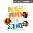 Wonder Women of Science: Twelve Geniuses Who Are Currently Rocking Science, Technology, and the Worl Audiobook