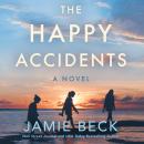 The Happy Accidents: A Novel