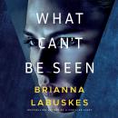 What Can't Be Seen Audiobook