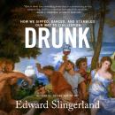 Drunk: How We Sipped, Danced, and Stumbled Our Way to Civilization Audiobook