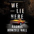 We Lie Here: A Thriller Audiobook