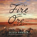 The Fire and the Ore: A Novel Audiobook
