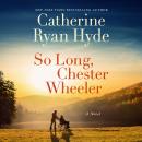 So Long, Chester Wheeler: A Novel Audiobook