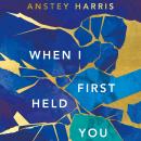 When I First Held You Audiobook