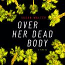 Over Her Dead Body: A Novel Audiobook