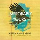 Improbably Yours: A Novel Audiobook