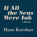 If All the Seas Were Ink: A Memoir, Ilana Kurshan
