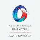 Creating Things That Matter: The Art and Science of Innovations That Last Audiobook