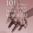 101 Things I Wish I Knew When I Got Married: Simple Lessons to Make Love Last Audiobook