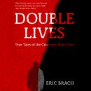 Double Lives: True Tales of the Criminals Next Door Audiobook