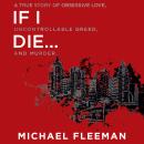 If I Die...: A True Story of Obsessive Love, Uncontrollable Greed, and Murder Audiobook