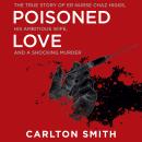 Poisoned Love: The True Story of ER Nurse Chaz Higgs, His Ambitious Wife, and a Shocking Murder Audiobook