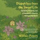 Dispatches from the Sweet Life: One Family, Five Acres, and a Community's Quest to Reinvent the World Audiobook