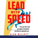 Lead with Speed: Fire Up Your Team, Power Your Engines of Development, and Make Your Organization Soar