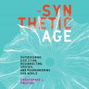 The Synthetic Age: Outdesigning Evolution, Resurrecting Species, and Reengineering Our World Audiobook