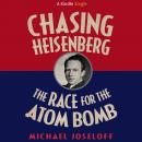 Chasing Heisenberg: The Race for the Atom Bomb