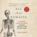 All That Remains: A Renowned Forensic Scientist on Death, Mortality, and Solving Crimes Audiobook