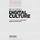 Building Digital Culture: A Practical Guide to Successful Digital Transformation Audiobook