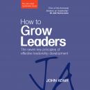How to Grow Leaders: The Seven Key Principles of Effective Leadership Development Audiobook