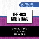 The First Ninety Days- Moving from Staff to Manager Audiobook
