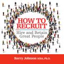 How to Recruit, Hire and Retain Great People