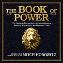 The Book of Power: The Greatest Works of the Ages on Attaining Mastery, Magnetism, and Personal Power