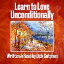 Learn to Love Unconditionally Audiobook