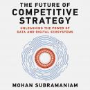 The The Future of Competitive Strategy: Unleashing the Power of Data and Digital Ecosystems (Management on the Cutting Edge)
