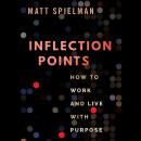 Inflection Points: How to Work and Live With Purpose