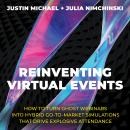 Reinventing Virtual Events: How To Turn Ghost Webinars Into Hybrid Go-To-Market Simulations That Drive Explosive Attendance