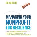 Managing Your Nonprofit for Resilience: Use Lean Risk Management To Improve Performance and Increase Employee Engagement